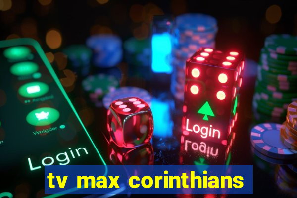 tv max corinthians